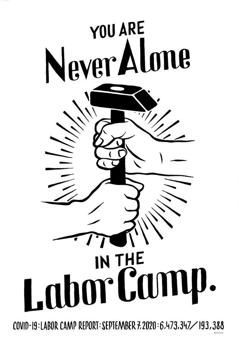 A black and white poster that reads, "You are never alone in the Labor Camp.” with two hands gripping a hammer by Szyhalski