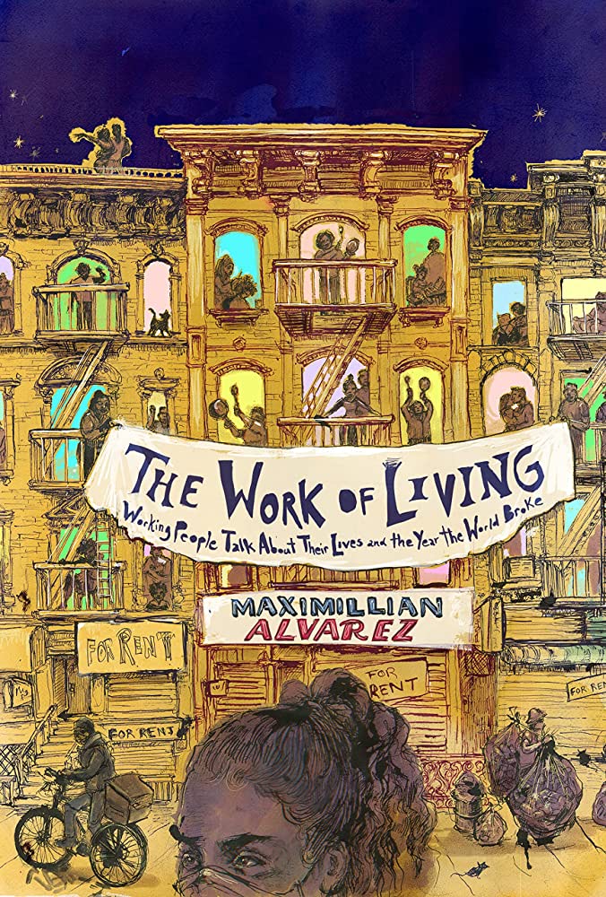 an illustrated cover of The Work of Living: Working People Talk About Their Lives and the Year the World Broke shows a busy city street and apartments above. A deep blue night sky behind a warm yellow building with people standing in windows, a banner with the title and author name, and an up close of one brown skinned brown-haired character with a mask on her face is cut off at her chin.